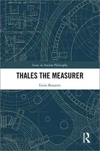 Thales the Measurer (Issues in Ancient Philosophy)