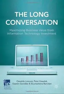 The The Long Conversation: Maximizing Business Value from Information Technology Investment (repost)