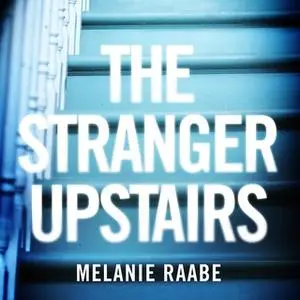 «The Stranger Upstairs» by Melanie Raabe