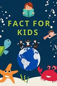 Interesting Facts For Kids: Over 800 Fun Facts About Animals, Food , Space , Time and science Facts For Curious Kids