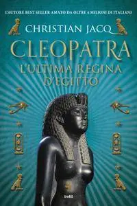 Christian Jacq - Cleopatra. L'ultima regina d'Egitto