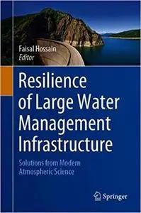 Resilience of Large Water Management Infrastructure: Solutions from Modern Atmospheric Science