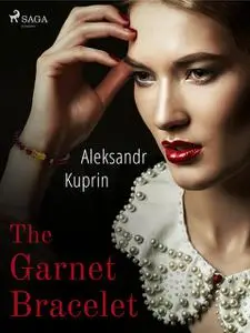 «The Garnet Bracelet» by Aleksandr Kuprin