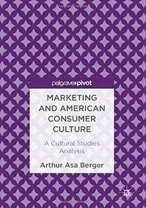 Marketing and American Consumer Culture: A Cultural Studies Analysis