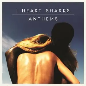 I Heart Sharks - Anthems (2014)