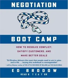 Negotiation Boot Camp: How to Resolve Conflict, Satisfy Customers, and Make Better Deals
