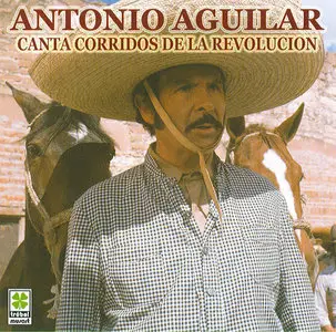 Antonio Aguilar-Canta Corridos de la Revolucion Mexicana (2002)