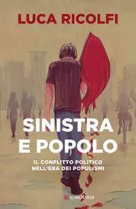 Luca Ricolfi - Sinistra e popolo. Il conflitto politico nell'era dei populismi