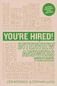 You're Hired! Interview Answers: Impressive Answers to Tough Interview Questions