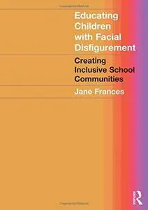 Educating Children with Facial Disfigurement: Creating Inclusive School Communities