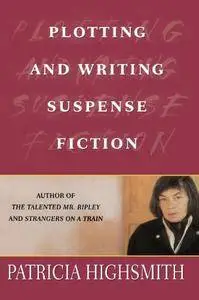 Plotting and Writing Suspense Fiction by Patricia Highsmith (Repost)