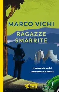 Marco Vichi - Ragazze smarrite. Un'avventura del commissario Bordelli