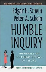 Humble Inquiry, Second Edition: The Gentle Art of Asking Instead of Telling (Repost)
