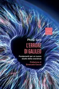 Philip Goff - L'errore di Galileo. Fondamenti per un nuovo studio della coscienza