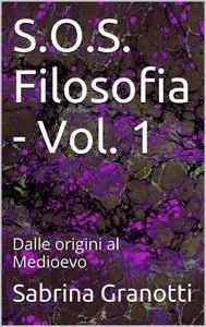 Sabrina Granotti - S.O.S. Filosofia - Vol. 1: Dalle origini al Medioevo