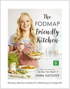 The FODMAP Friendly Kitchen Cookbook: 100 easy, delicious, recipes for a healthy gut and a happy life (Repost)