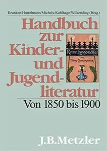 Handbuch zur Kinder- und Jugendliteratur: Von 1850 bis 1900