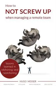 «How To Not Screw Up When Managing A Remote Team» by Hugo Messer