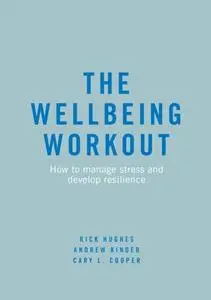 The Wellbeing Workout: How to manage stress and develop resilience