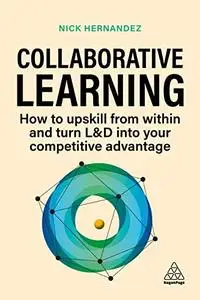 Collaborative Learning: How to Upskill from Within and Turn L&D into Your Competitive Advantage