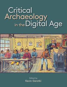 Critical Archaeology in the Digital Age : Proceedings of the 12th IEMA Visiting Scholar's Conference