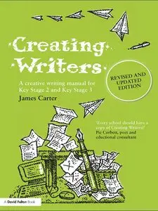Creating Writers, Revised and Updated Edition: A Creative Writing Manual for Key Stage 2 and Key Stage 3 (repost)