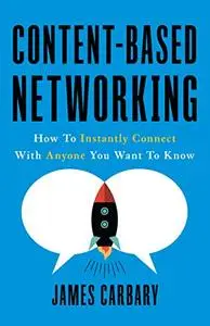 Content-Based Networking: How to Instantly Connect with Anyone You Want to Know