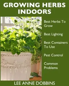Growing Herbs Indoors : Your Guide To Growing Herbs In Containers For A Vibrant Indoor Herb Garden