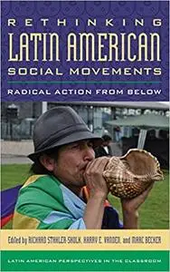 Rethinking Latin American Social Movements: Radical Action from Below