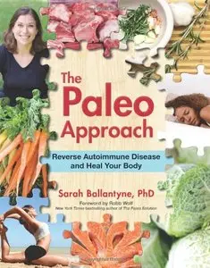 The Paleo Approach: Reverse Autoimmune Disease and Heal Your Body (repost)