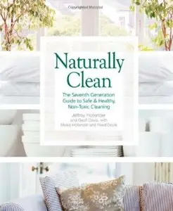 Naturally Clean: The Seventh Generation Guide to Safe & Healthy, Non-Toxic Cleaning [Repost]