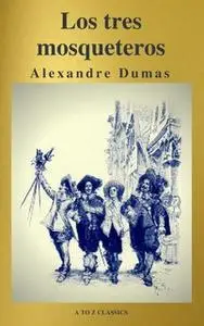 «Los tres mosqueteros ( A to Z Classics )» by Alexandre Dumas,A to Z Classics