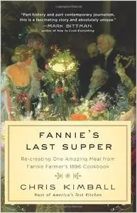 Fannie's Last Supper: Re-creating One Amazing Meal from Fannie Farmer's 1896 Cookbook (repost)