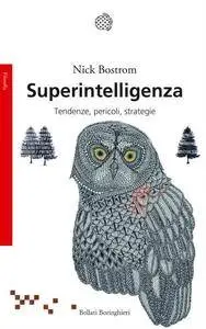 Nick Bostrom - Superintelligenza. Tendenze, pericoli, strategie