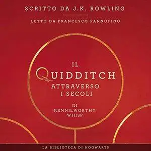 J.K. Rowling - Il Quidditch Attraverso I Secoli I libri della Biblioteca di Hogwarts 2  [Audiobook]