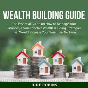 «Wealth Building Guide» by Jude Robins