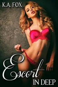 «Escort in Deep» by K.A. Fox