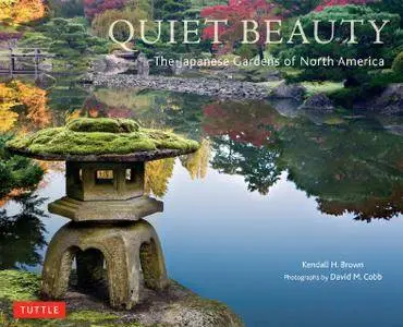 Quiet Beauty: The Japanese Gardens of North America