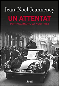 Un attentat. Petit-Clamart, 22 août 1962 - Jean-noel Jeanneney