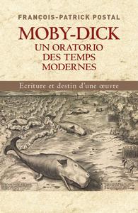 François-Patrick Postal, "Moby-Dick, un oratorio des temps modernes : Ecriture et destin d’une œuvre"