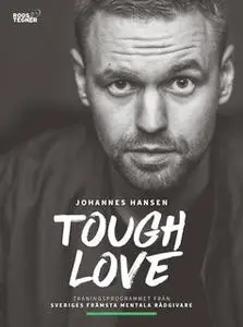 «Tough Love : Det mentala träningsprogrammet som maximerar din potential» by Johannes Hansen