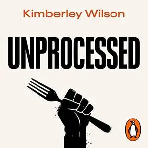 Unprocessed: How the Food We Eat Is Fuelling Our Mental Health Crisis [Audiobook]