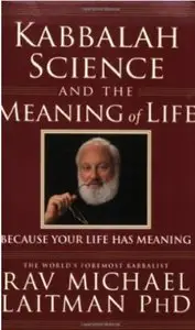Kabbalah, Science and the Meaning of Life: Because Your Life Has Meaning [Repost]