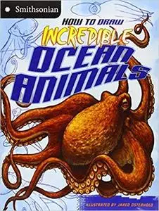 How to Draw Incredible Ocean Animals (Smithsonian Drawing Books)