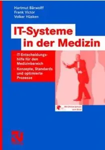 IT-Systeme in der Medizin: IT-Entscheidungshilfe für den Medizinbereich - Konzepte, Standards und optimierte Prozesse [Repost]