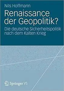 Renaissance der Geopolitik?: Die deutsche Sicherheitspolitik nach dem Kalten Krieg