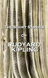 «The Short Stories Of Rudyard Kipling» by Joseph Rudyard Kipling