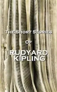 «The Short Stories Of Rudyard Kipling» by Joseph Rudyard Kipling