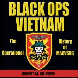 Black Ops, Vietnam: An Operational History of MACVSOG [Audiobook]