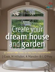 Create Your Dream House and Garden: 52 Brilliant Little Ideas for Big Home Improvements (repost)